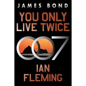 You Only Live Twice: A James Bond Novel -- Ian Fleming